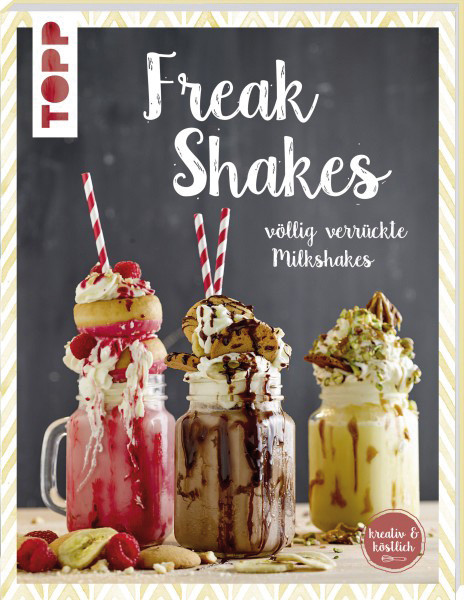 Freak Shakes - völlig verrückte