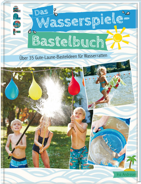 Das Wasserspiele-Bastelbuch