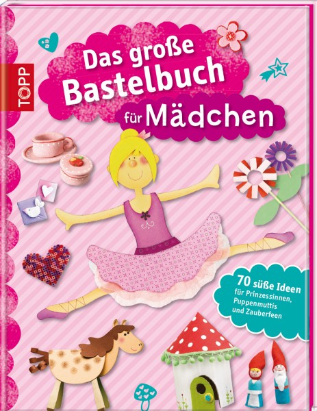 Das große Bastelbuch f. Mädchen