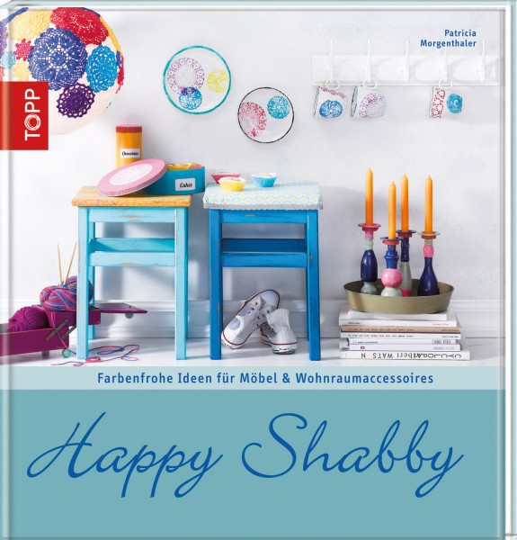 Happy Shabby-Farbenfrohe Ideen für
